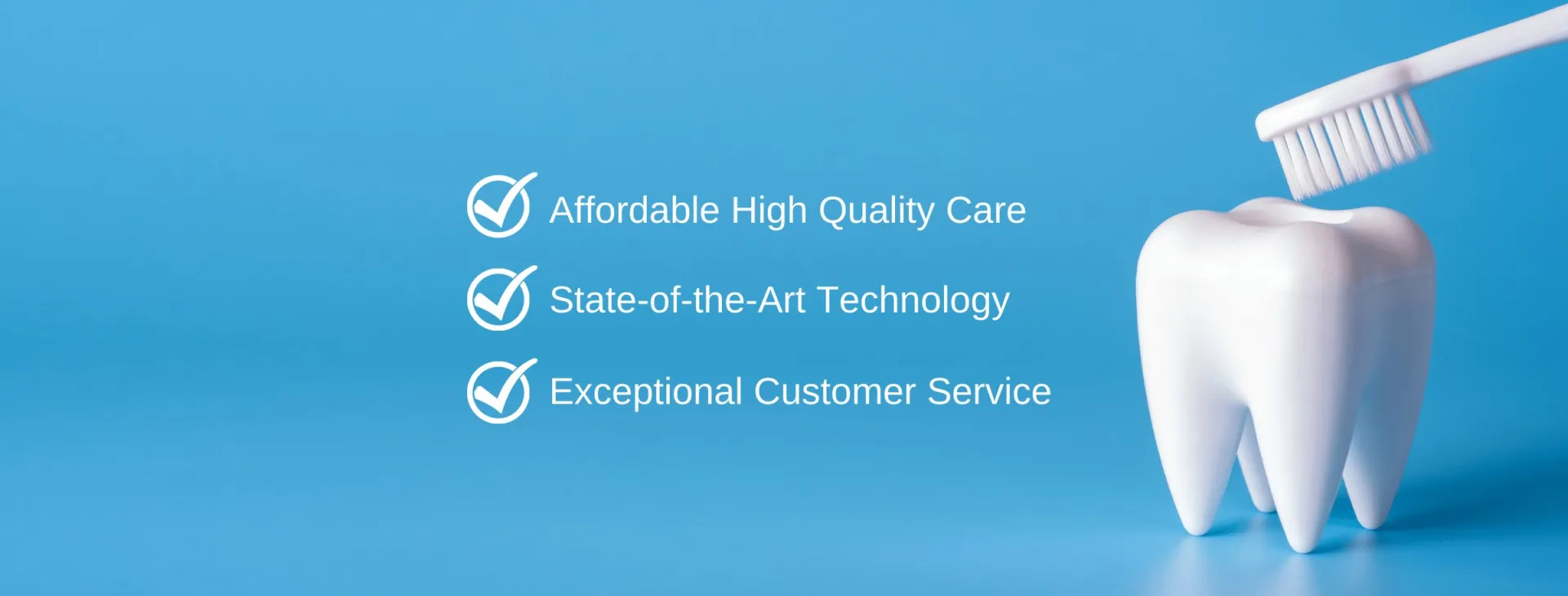 A large model tooth beside a toothbrush, captioned with the practice's three promises: affordable high quality care, state-of-the-art technology and exceptional customer service.